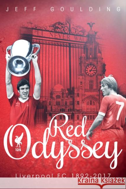 Red Odyssey: Liverpool FC 1892-2017 Jeff Goulding 9781785313875 Pitch Publishing Ltd - książka