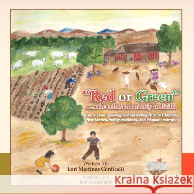 Red or Green: The Colors of a Family Tradition Lori Martinez Conticelli, Bobbie Laemmle 9781425733209 Xlibris Us - książka