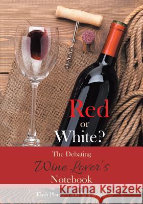 Red or White? the Debating Wine Lover's Notebook Flash Planners and Notebooks 9781683778066 Flash Planners and Notebooks - książka