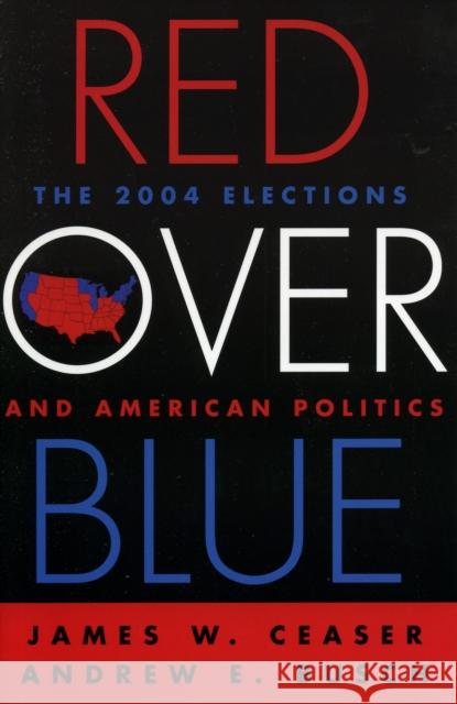 Red Over Blue: The 2004 Elections and American Politics Ceaser, James W. 9780742534971 Rowman & Littlefield Publishers - książka