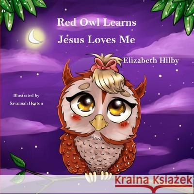 Red Owl Learns Jesus Loves Me Savannah Horton Elizabeth Hilby 9781970396010 Crossroads Publishing, LLC - książka