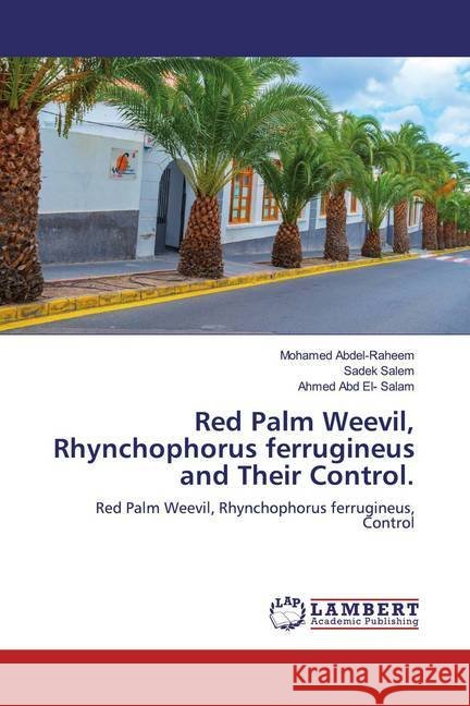 Red Palm Weevil, Rhynchophorus ferrugineus and Their Control. : Red Palm Weevil, Rhynchophorus ferrugineus, Control Abdel-Raheem, Mohamed; Salem, Sadek; Abd El- Salam, Ahmed 9786200233875 LAP Lambert Academic Publishing - książka