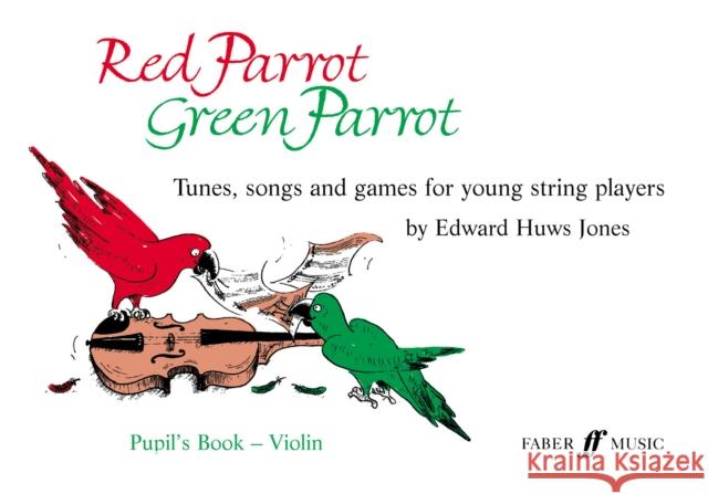 Red Parrot, Green Parrot Pupil's Book: Violin: Tunes, Songs, and Games for Young String Players  9780571511716 Faber Music Ltd - książka