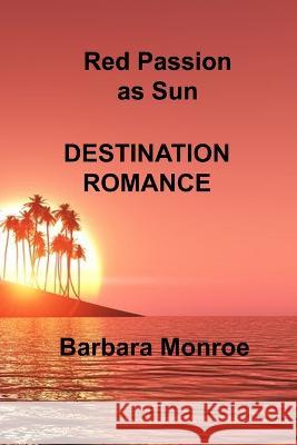 Red Passion as Sun: Destination Romance Barbara Monroe 9781806303915 Barbara Monroe - książka