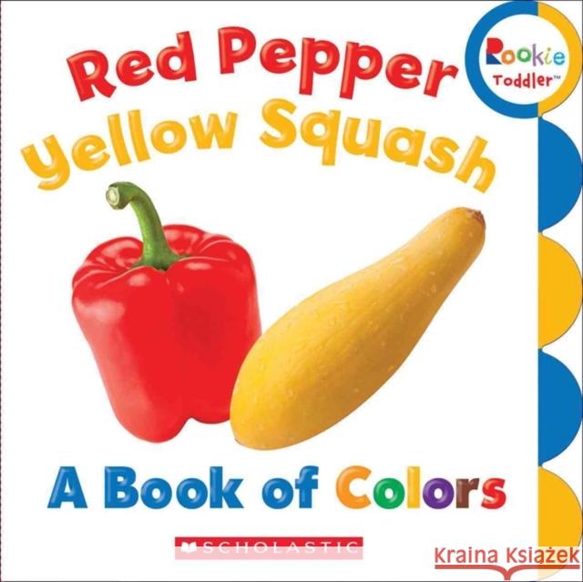 Red Pepper, Yellow Squash: A Book of Colors (Rookie Toddler) Scholastic 9780531209172 Children's Press - książka