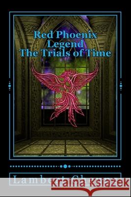 Red Phoenix Legend - The Trials of Time Cheung, Lambert 9781543255454 Createspace Independent Publishing Platform - książka