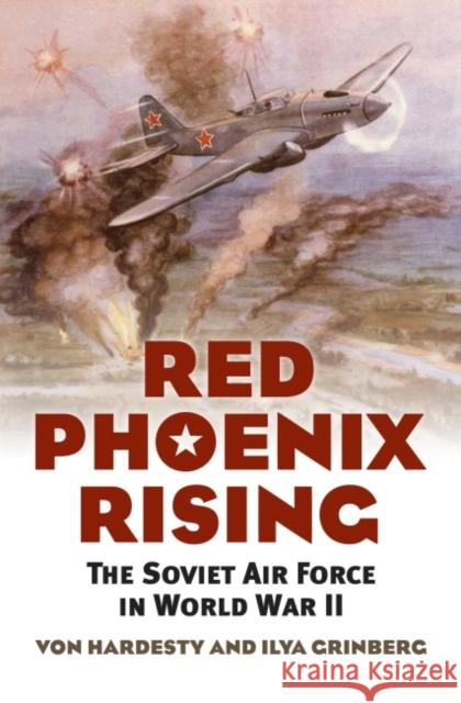 Red Phoenix Rising: The Soviet Air Force in World War II Von Hardesty Ilya Grinberg 9780700632930 University Press of Kansas - książka