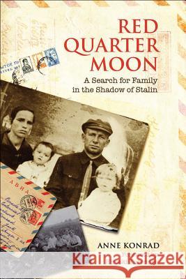 Red Quarter Moon: A Search for Family in the Shadow of Stalin Anne Konrad Hiroaki Kuromiya 9781487520717 University of Toronto Press - książka