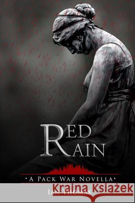Red Rain: A Pack War Novella Ian Thomas 9781540644169 Createspace Independent Publishing Platform - książka