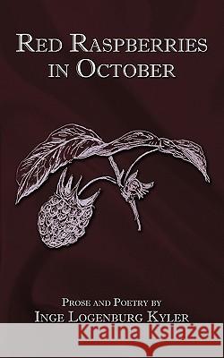 Red Raspberries in October: Prose and Poetry Kyler, Inge Logenburg 9781449047146 Authorhouse - książka
