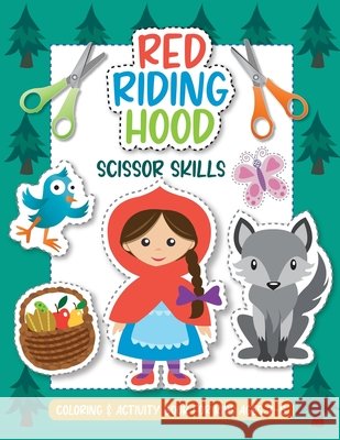 Red Riding Hood - Scissor Skills. Coloring and Activity Book for Kids Ages 2-6.: Cut out, color and glue woodland animals, people, birds, trees, fairytale objects and characters. Little Birdie Press, Anna Nadler 9798714944918 Independently Published - książka