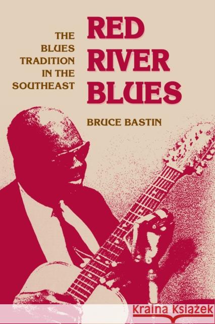 Red River Blues: The Blues Tradition in the Southeast Bastin, Bruce 9780252065217 University of Illinois Press - książka