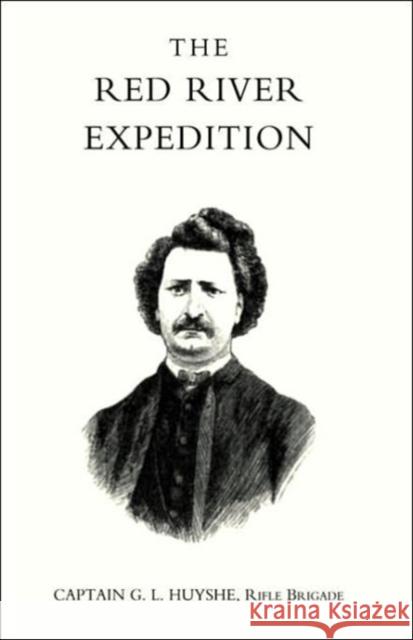 Red River Expedition (dominion of Canada 1870): 2004 G. L. Huyshe, Rifle Brigade 9781845740047 Naval & Military Press Ltd - książka