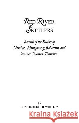 Red River Settlers: Records of the Settlers of Northern Montgomery, Robertson, and Sumner Counties, Tennessee Edythe Rucker Whitley 9780806308975 Genealogical Publishing Company - książka