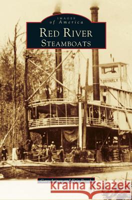 Red River Steamboats Eric J Brock, Gary Joiner, Gary D Joiner 9781531601058 Arcadia Publishing Library Editions - książka