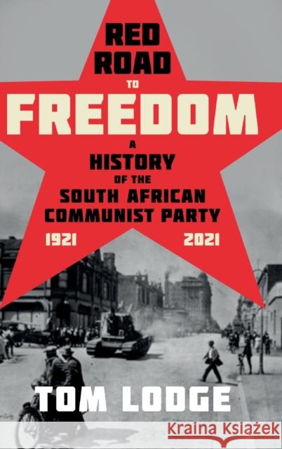 Red Road to Freedom: A History of the South African Communist Party 1921 - 2021 Lodge, Tom 9781847013217 James Currey - książka