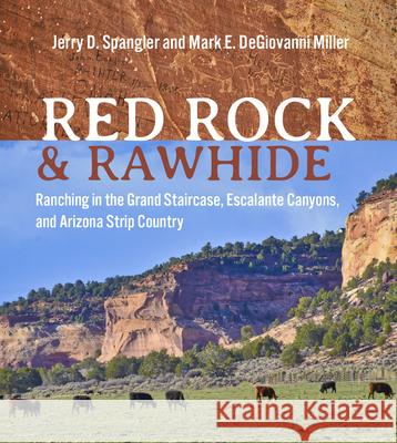 Red Rock and Rawhide: Ranching in the Grand Staircase, Escalante Canyons, and Arizona Strip Country Jerry D. Spangler Mark E. Degiovann 9781647691233 University of Utah Press - książka