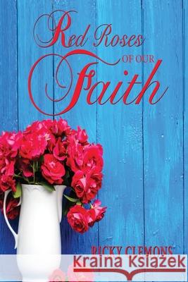 Red Roses of Our Faith Ricky Clemons 9781948638470 Fideli Publishing Inc. - książka