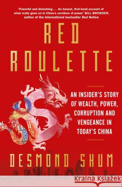 Red Roulette: An Insider's Story of Wealth, Power, Corruption and Vengeance in Today's China DESMOND SHUM 9781398510388 Simon & Schuster Ltd - książka