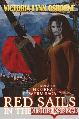 Red Sails in the Morning: Book One Great Wyrm Saga Victoria Lynn Osborne 9780997462135 Azure Spider Publications - książka