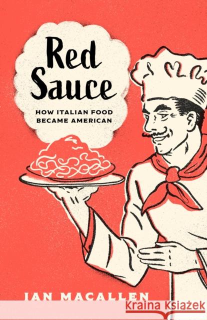 Red Sauce: How Italian Food Became American Ian Macallen 9781538162347 Rowman & Littlefield Publishers - książka