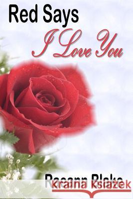 Red Says I Love You Raeann Blake Sharon Gunn Jones P. O. Milligan 9781478285939 Createspace - książka