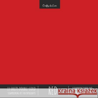 Red Scrapbook Paper Pad 8x8 Decorative Scrapbooking Kit Collection for Cardmaking Gifts, DIY Crafts, Creative Projects, Solid Color Designer Paper Crafty as Ever 9781636571607 Crafty as Ever - książka