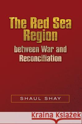 Red Sea Region Between War and Reconciliation Shay, Shaul 9781845199968 Sussex Academic Press - książka