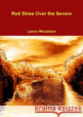 Red Skies Over the Severn Lance Woodman 9781291239607 Lulu.com - książka
