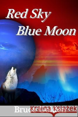 Red Sky, Blue Moon Bruce Golden 9781484133224 Createspace - książka