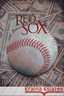 Red Sox Isaac Ekow Anyidoho 9781483686707 Xlibris Corporation - książka