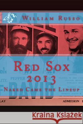 Red Sox 2013: Naked Came the Lineup William Russo Mal Tempo 9781493644414 Createspace - książka