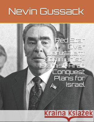 Red Star Over Jerusalem: Communist-Islamist-Arab Conquest Plans for Israel Nevin Gussack 9781514140673 Createspace - książka