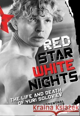 Red Star White Nights: The Life and Death of Yuri Soloviev Joel Lobenthal, Lisa Whitaker 9781662905391 Ballet Review Books - książka