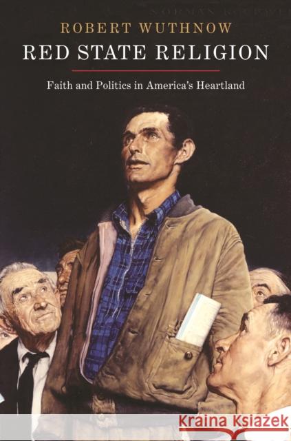 Red State Religion: Faith and Politics in America's Heartland Wuthnow, Robert 9780691160894 Princeton University Press - książka