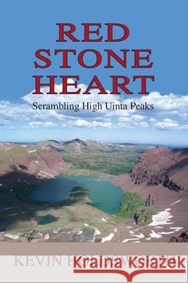 Red Stone Heart: Scrambling High Uinta Peaks Kevin Holdsworth 9781941052464 Pronghorn Press - książka