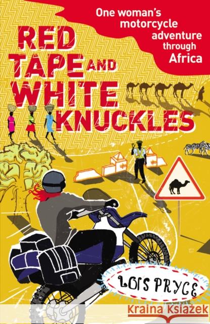 Red Tape and White Knuckles: One Woman's Motorcycle Adventure through Africa Lois Pryce 9780099513599 Cornerstone - książka