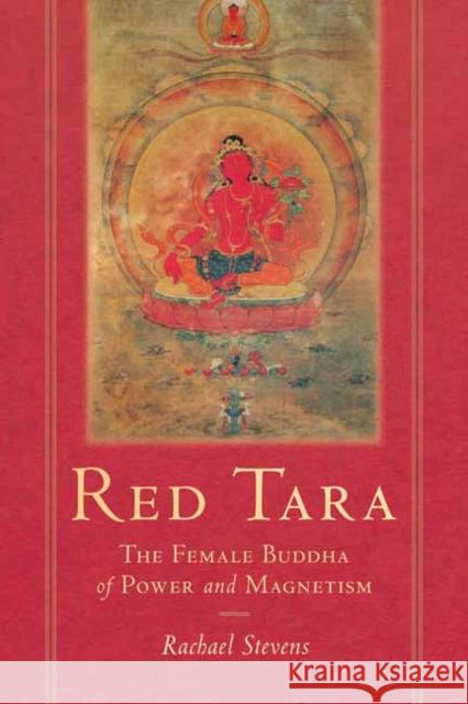 Red Tara: The Female Buddha of Power and Magnetism Rachel Stevens 9781611809695 Shambhala Publications Inc - książka