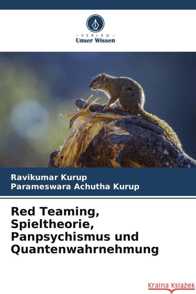 Red Teaming, Spieltheorie, Panpsychismus und Quantenwahrnehmung Kurup, Ravikumar, Achutha Kurup, Parameswara 9786205061428 Verlag Unser Wissen - książka