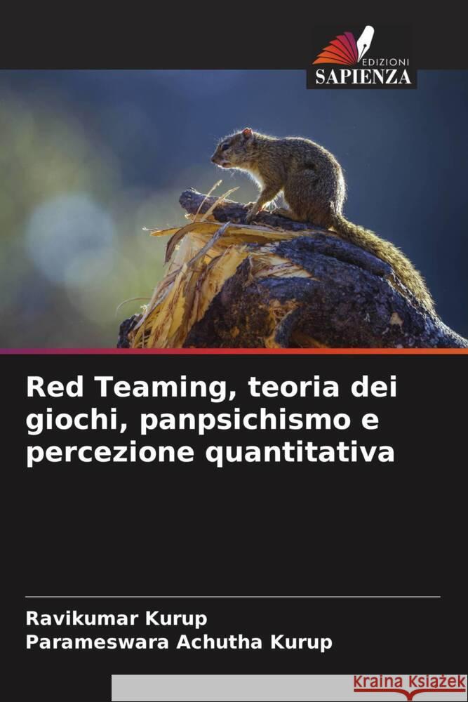 Red Teaming, teoria dei giochi, panpsichismo e percezione quantitativa Kurup, Ravikumar, Achutha Kurup, Parameswara 9786205061336 Edizioni Sapienza - książka