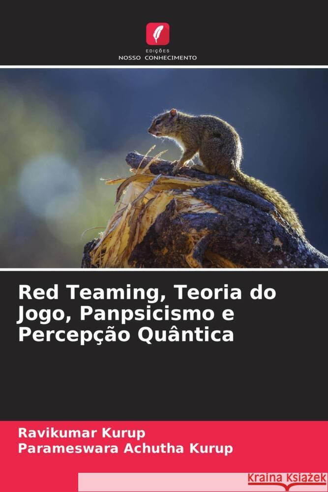 Red Teaming, Teoria do Jogo, Panpsicismo e Percepção Quântica Kurup, Ravikumar, Achutha Kurup, Parameswara 9786205061312 Edições Nosso Conhecimento - książka