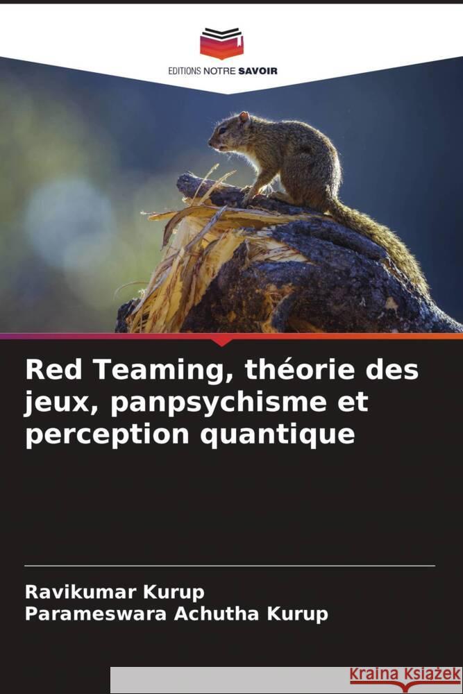 Red Teaming, théorie des jeux, panpsychisme et perception quantique Kurup, Ravikumar, Achutha Kurup, Parameswara 9786205061329 Editions Notre Savoir - książka