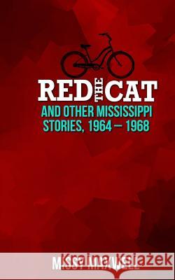 Red the Cat: And Other Mississippi Stories, 1964-1968 Missy Maxwell 9781546380030 Createspace Independent Publishing Platform - książka