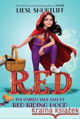 Red: The (Fairly) True Tale of Red Riding Hood Liesl Shurtliff 9780385755863 Yearling Books - książka