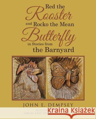 Red the Rooster and Rocko the Mean Butterfly in Stories from the Barnyard John E Dempsey 9781480836495 Archway Publishing - książka