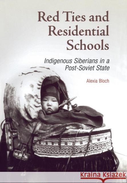 Red Ties and Residential Schools: Indigenous Siberians in a Post-Soviet State Alexia Bloch 9780812237597 University of Pennsylvania Press - książka