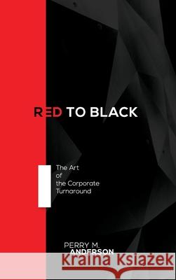 Red to Black: The Art of the Corporate Turnaround Perry Anderson 9781999149703 Perry Anderson - książka