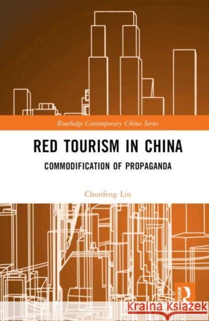 Red Tourism in China: Commodification of Propaganda Lin, Chunfeng 9781032139609 Taylor & Francis Ltd - książka