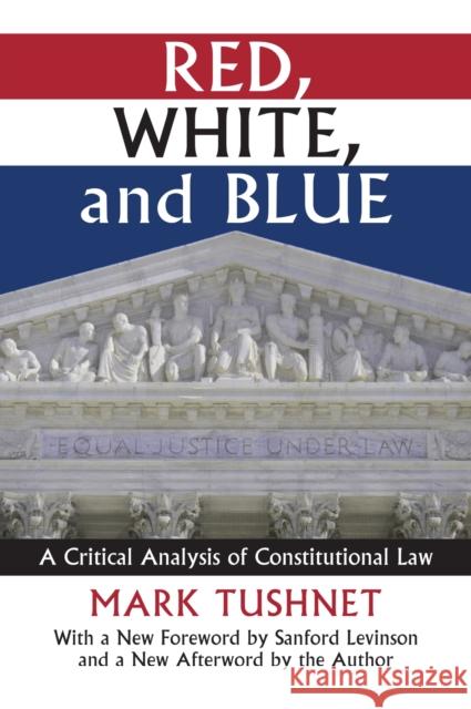 Red, White, and Blue: A Critical Analysis of Constitutional Law Mark Tushnet 9780700621026 University Press of Kansas - książka