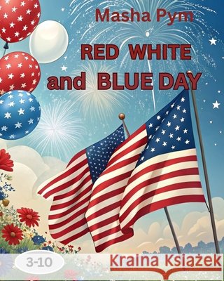 Red, White, and Blue Day! Pym, Masha 9798288080807 Independently Published - książka